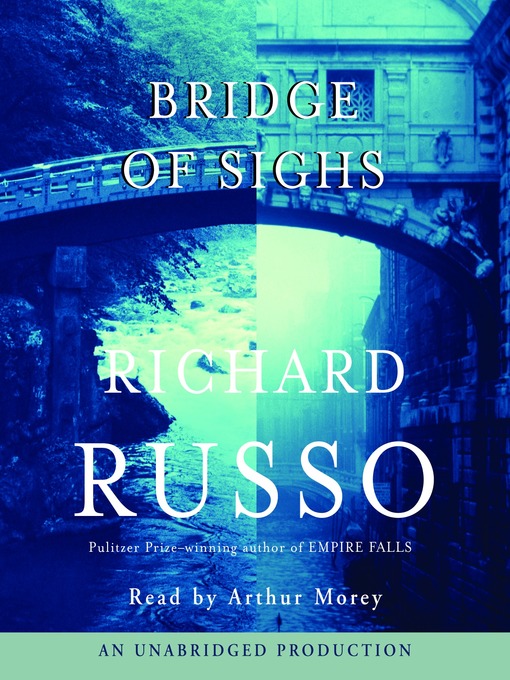 Détails du titre pour Bridge of Sighs par Richard Russo - Disponible